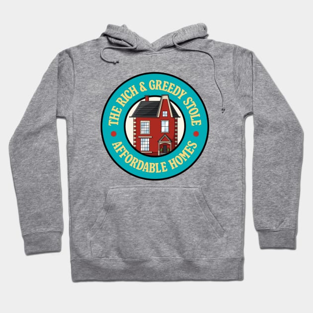 The Rich And Greedy Stole Affordable Homes Hoodie by Football from the Left